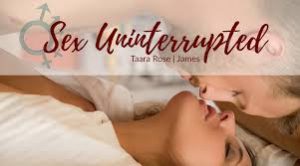 Sex Uninterrupted Podcast