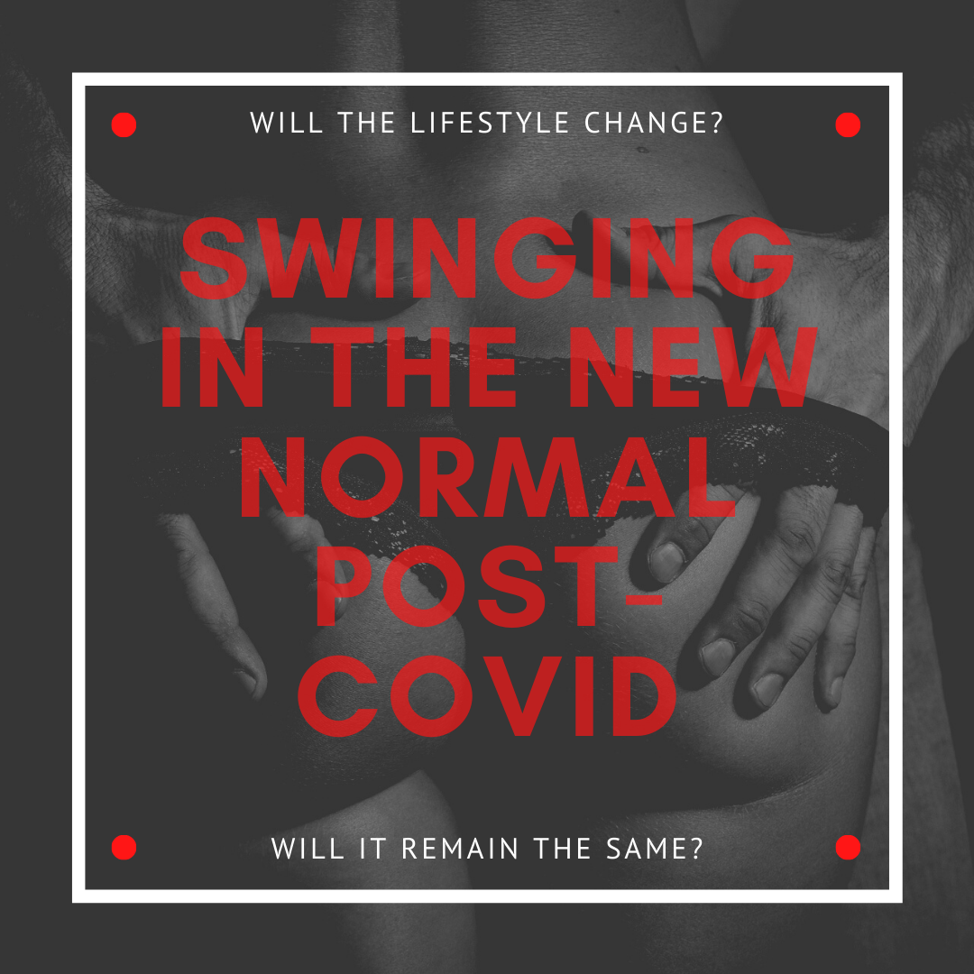 How are Swingers and Lifestylers dealing with The New Normal of COVID19? 